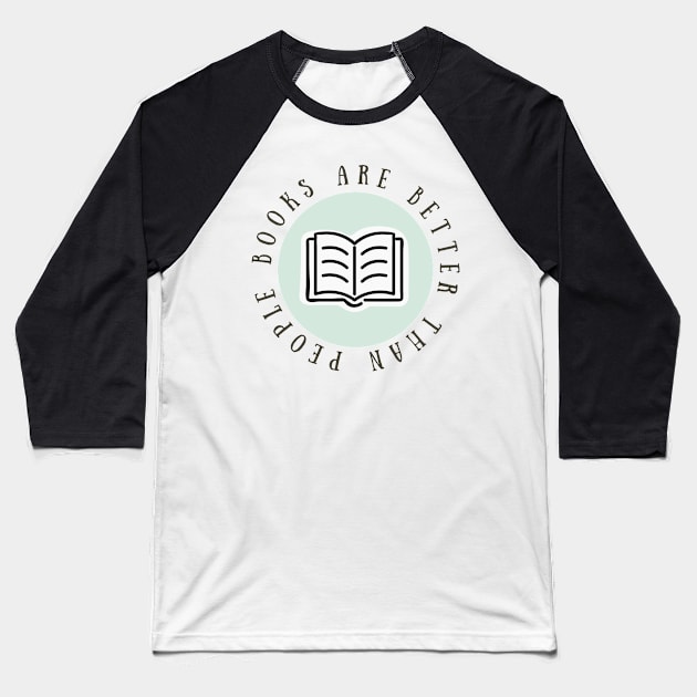 "Books are better than people" Pastel Green Baseball T-Shirt by broadwaygurl18